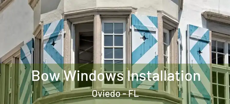  Bow Windows Installation Oviedo - FL