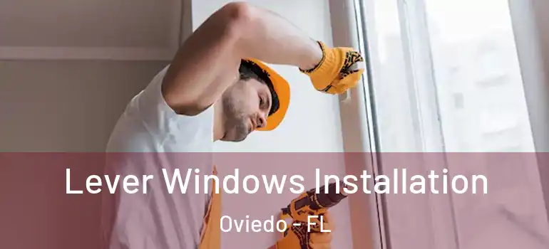  Lever Windows Installation Oviedo - FL