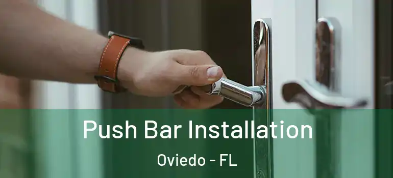  Push Bar Installation Oviedo - FL