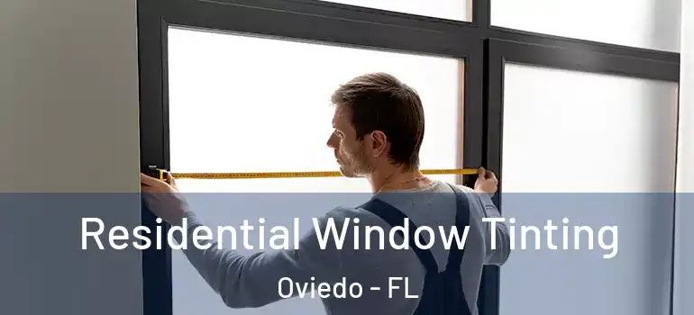  Residential Window Tinting Oviedo - FL