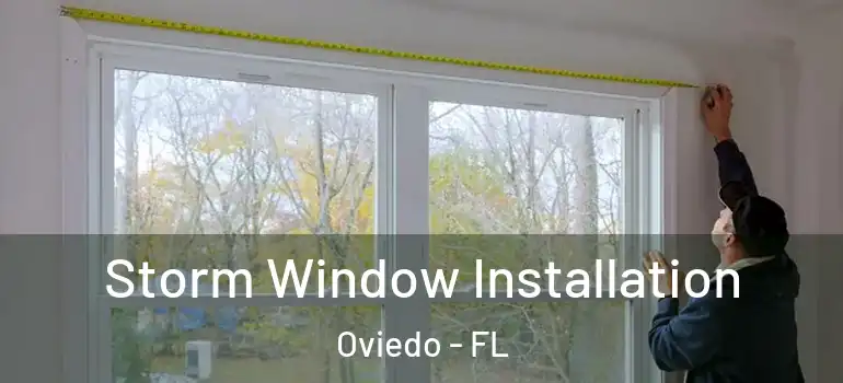  Storm Window Installation Oviedo - FL