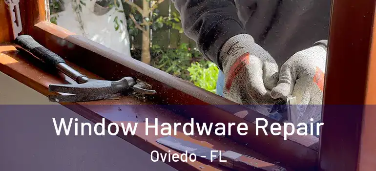  Window Hardware Repair Oviedo - FL