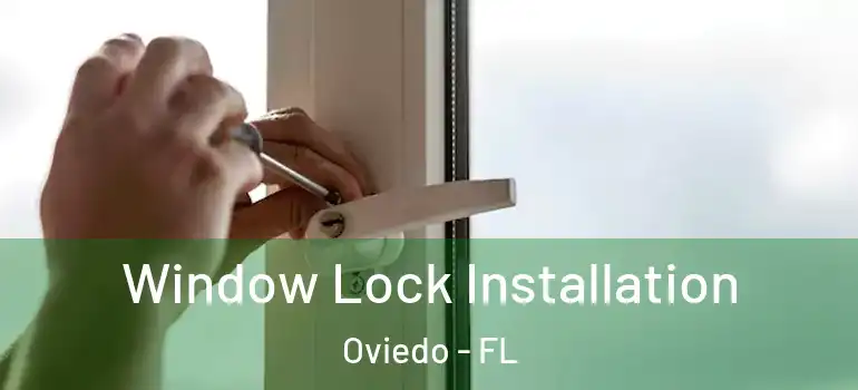  Window Lock Installation Oviedo - FL